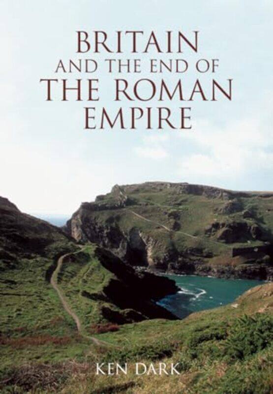 

Britain and the End of the Roman Empire by Ken Dark-Paperback