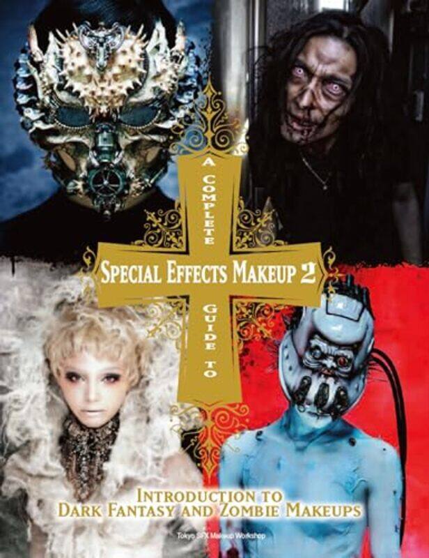 

Complete Guide to Special Effects Makeup 2 by Tokyo SFX Makeup Workshop-Paperback