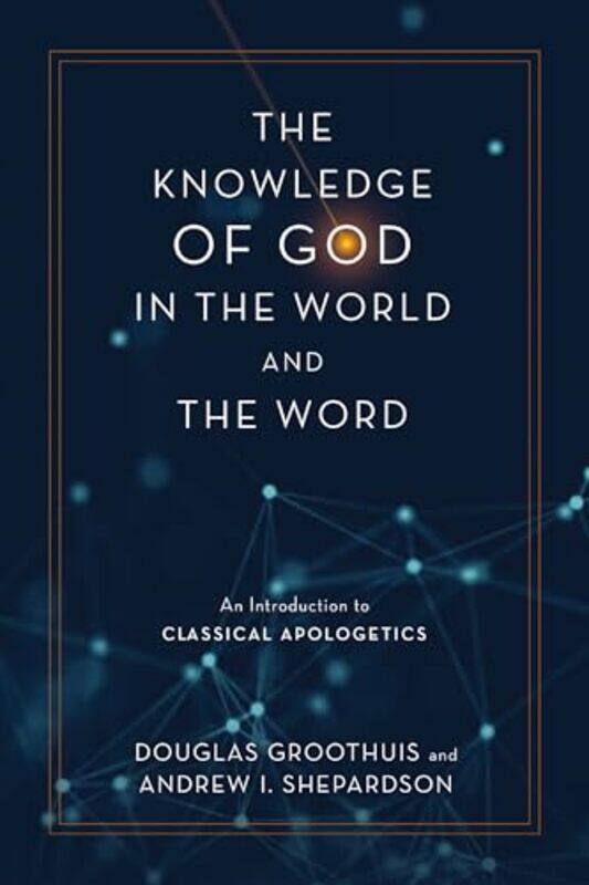 

The Knowledge Of God In The World And The Word by Douglas GroothuisAndrew I Shepardson-Hardcover