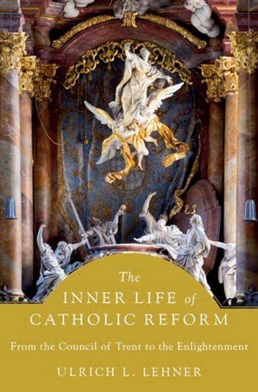 

The Inner Life of Catholic Reform by Ulrich L William K Warren Professor of Theology, William K Warren Professor of Theology, University of Notre Dame