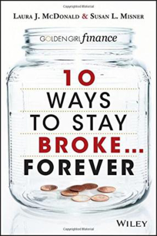 

10 Ways to Stay Broke... Forever: Why be Rich When You Can Have This Much Fun, Paperback Book, By: Laura J. McDonald