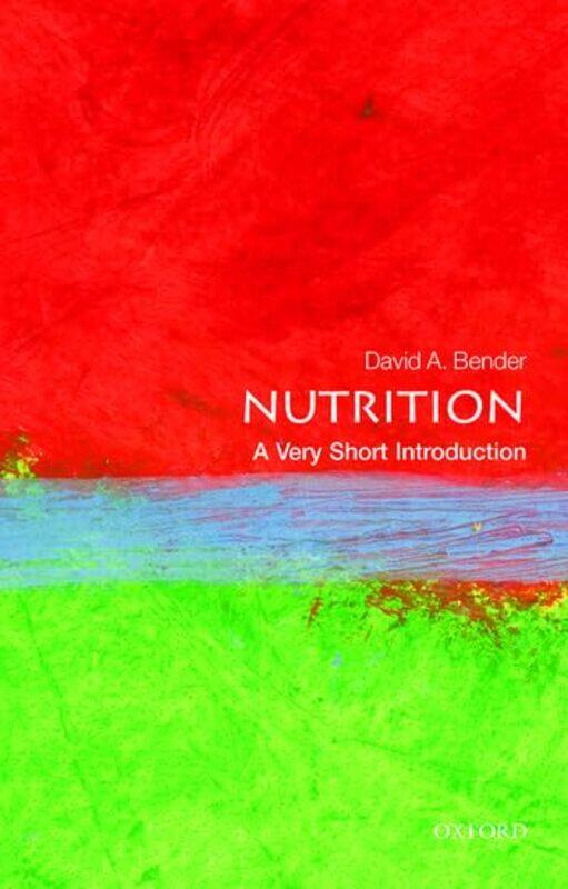 

Nutrition A Very Short Introduction by David Emeritus Professor of Nutritional Biochemistry, University College London Bender-Paperback