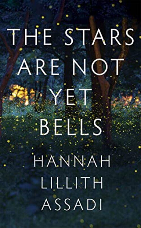 

The Stars Are Not Yet Bells by Hannah Lillith Assadi-Hardcover