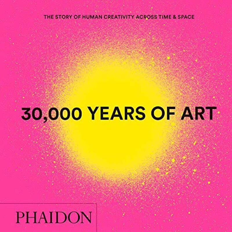 

30, 000 Years of Art: the Story of Human Creativity Across Time and Space (Mini Format - Includes 600, Hardcover Book, By: Phaidon Editors