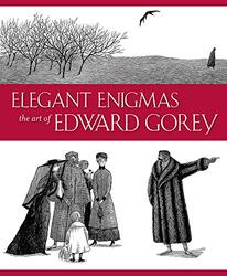 Elegant Enigmas the Art of Edward Gorey by A John BailerRosemary Pennington-Hardcover