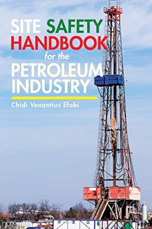 

Site Safety Handbook For The Petroleum Industry by Venantius Efobi, Chidi - Paperback