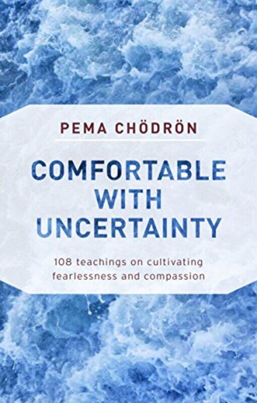 

Comfortable With Uncertainty 108 Teachings On Cultivating Fearlessness And Compassion by Chodron, Pema - Paperback