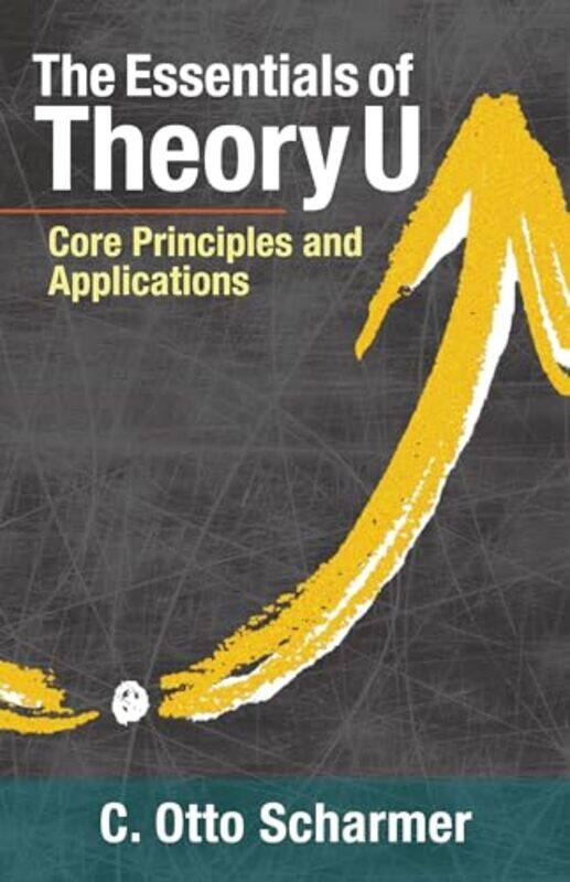 

The Essentials of Theory U by Katie Dicker-Paperback