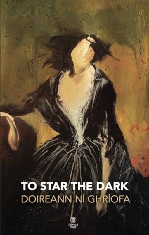 

To Star The Dark by Doireann Ni Ghriofa-Paperback