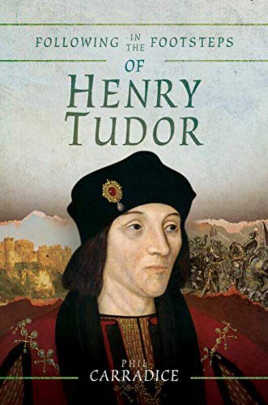 

Following in the Footsteps of Henry Tudor by Phil Carradice-Paperback