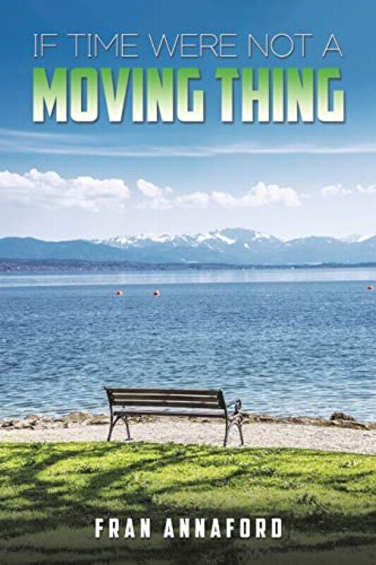 

If Time Were Not a Moving Thing by Annaford Fran-Paperback