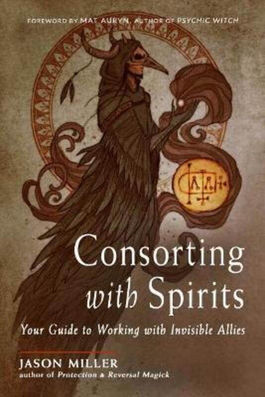 

Consorting with Spirits: Your Guide to Working with Invisible Allies,Paperback,ByMiller, Jason - Auryn, Mat (Mat Auryn)