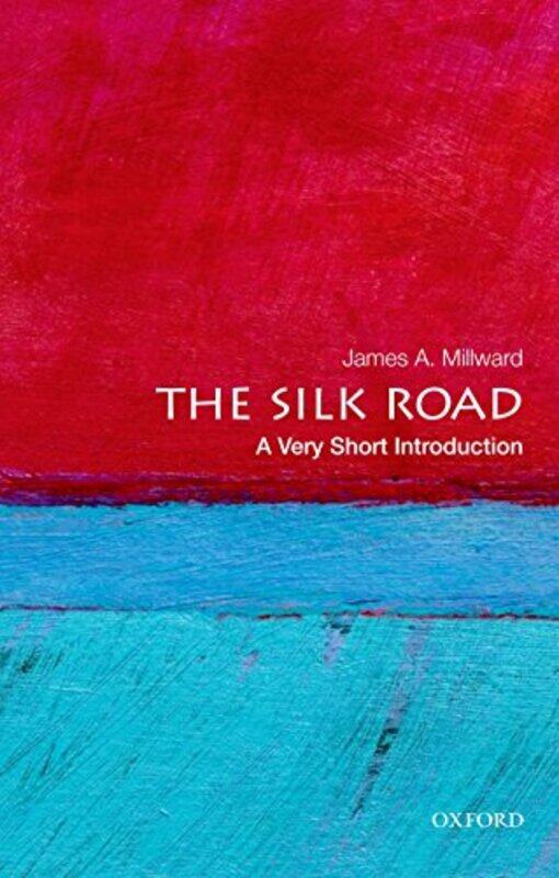 

The Silk Road A Very Short Introduction by James A Professor of History, Professor of History, School of Foreign Service, Georgetown University, Washi