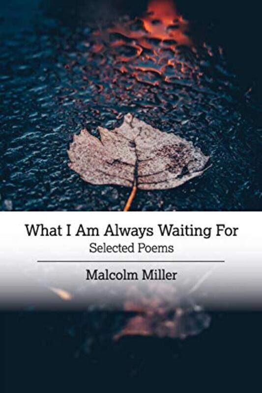 

What I Am Always Waiting For by Malcolm Miller-Paperback