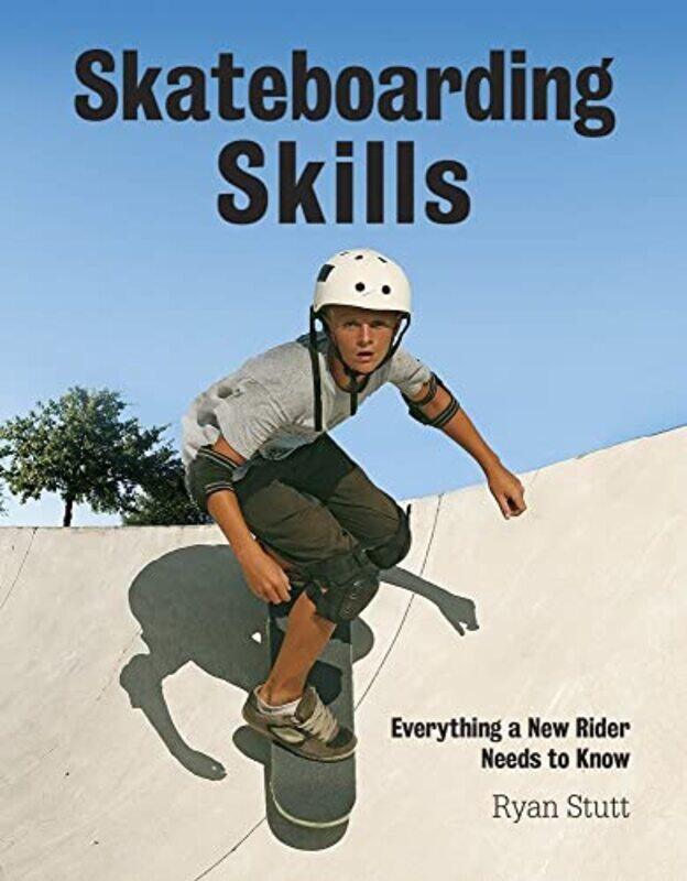 

Skateboarding Skills Everything a New Rider Needs to Know by Barry Tomalin-Paperback