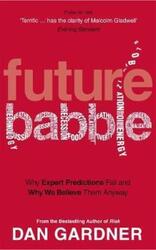 Future Babble: Why Expert Predictions Fail - and Why We Believe them Anyway.paperback,By :Dan Gardner