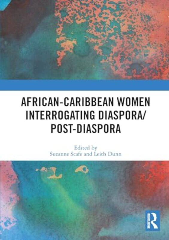 

AfricanCaribbean Women Interrogating DiasporaPostDiaspora by Suzanne London South Bank University ScafeLeith The University of the West Indies in Jama