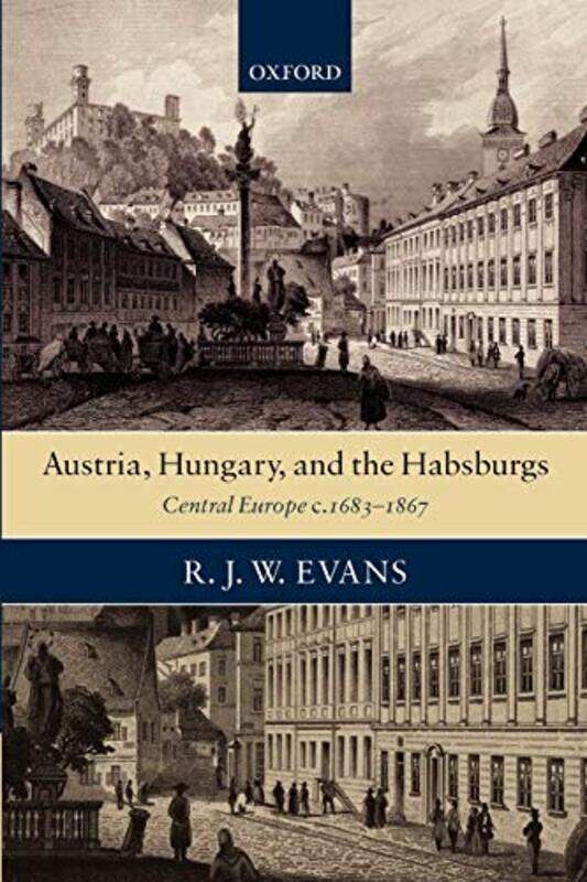 

Austria Hungary and the Habsburgs by R J W Regius Professor of History, University of Oxford Evans-Paperback