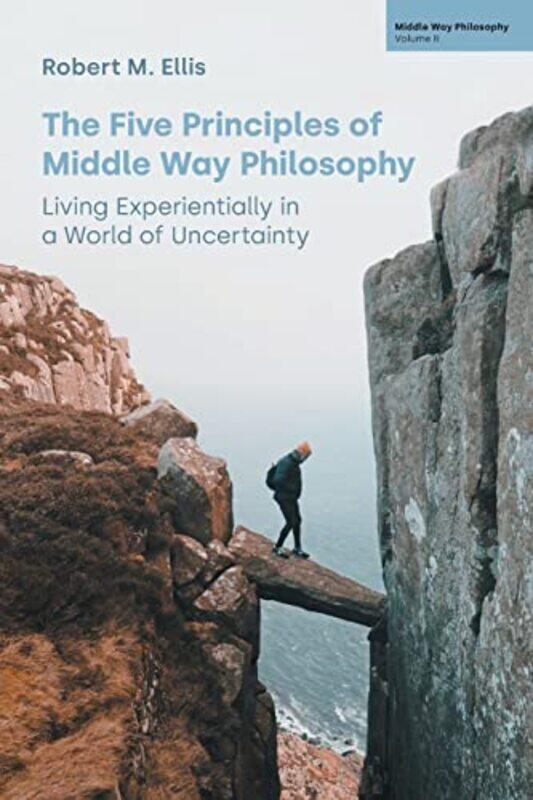 

The Five Principles Of Middle Way Philosophy by Robert M Ellis-Paperback