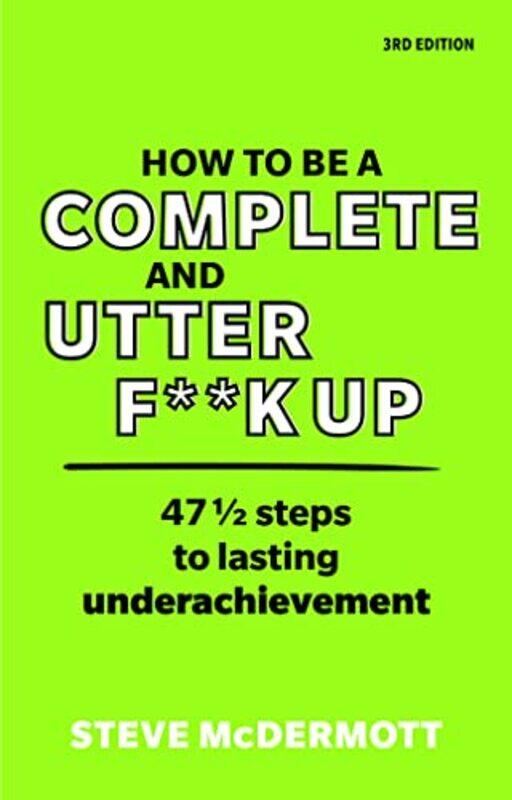 

How to be a Complete and Utter F**k Up by Steve McDermott-Paperback