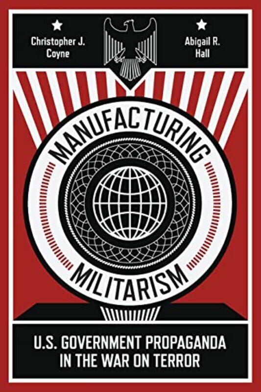 

Manufacturing Militarism by Christopher J CoyneAbigail R Hall-Paperback