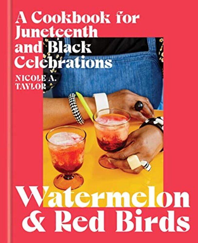 

Watermelon And Red Birds A Cookbook For Juneteenth And Black Celebrations by Taylor, Nicole A. - Hardcover