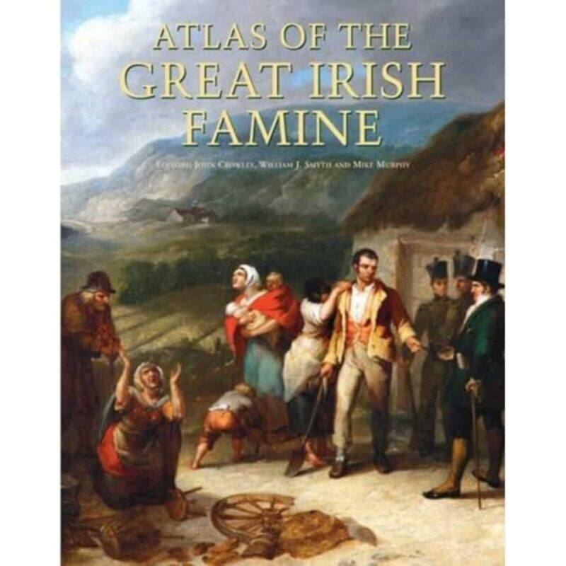 

Atlas of the Great Irish Famine by John CrowleyWilliam J SmythMike Murphy-Hardcover