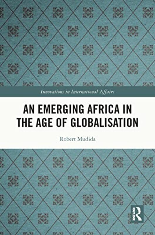 An Emerging Africa in the Age of Globalisation by Sarah B University of Central Florida Orlando FL USA BushKristin L Bellarmine University USA Cook-Paperback