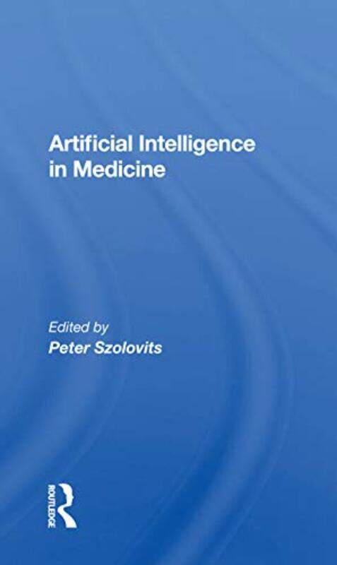 

Artificial Intelligence In Medicine by Szolovits, Peter - Paperback