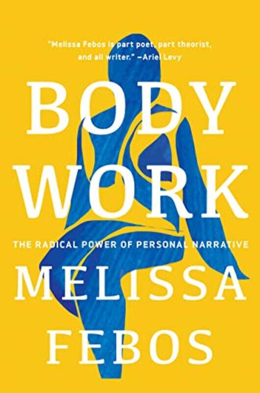 

Body Work: The Radical Power of Personal Narrative,Paperback,by:Febos, Melissa