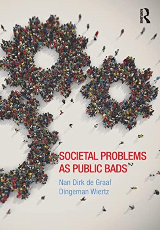 

Societal Problems as Public Bads by Nan Nuffield College, University of Oxford, UK de GraafDingeman Nuffield College, University of Oxford, UK Wiertz-