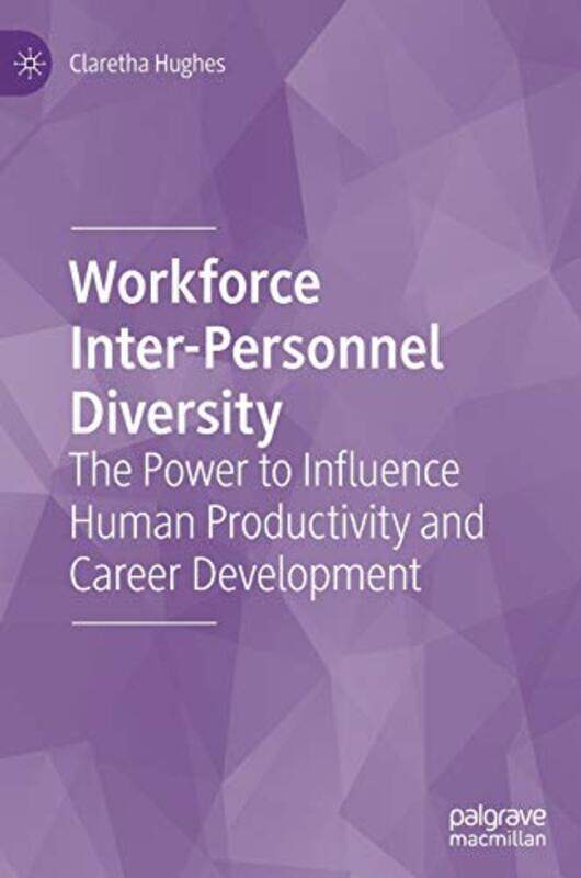

Workforce Inter-Personnel Diversity: The Power to Influence Human Productivity and Career Developmen , Hardcover by Hughes, Claretha