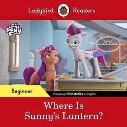 Ladybird Readers Beginner Level My Little Pony Where Is Sunnys Lantern? Elt Graded Reader by Ladybird Paperback