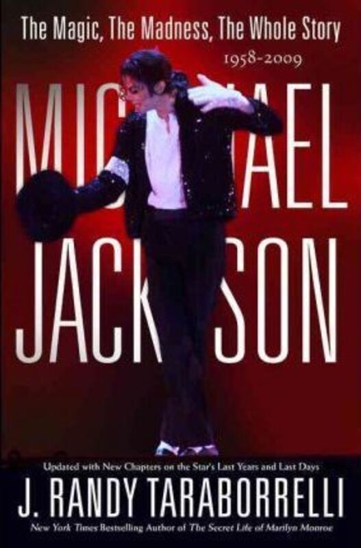 Michael Jackson: The Magic, The Madness, The Whole Story, 1958-2009.Hardcover,By :J. Randy Taraborrelli