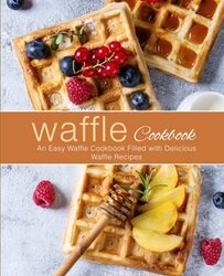 Waffle Cookbook An Easy Waffle Cookbook Filled with Delicious Waffle Recipes by Press, Booksumo Paperback