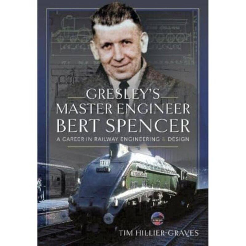 

Gresleys Master Engineer Bert Spencer by Tim Hillier-Graves-Hardcover