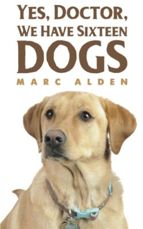 

Yes Doctor We Have Sixteen Dogs by Marc Alden-Paperback