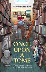 Once Upon a Tome The misadventures of a rare bookseller by Darkshire, Oliver - Hardcover