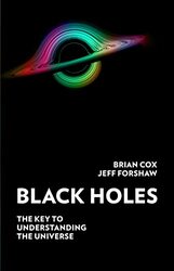 Black Holes The Key To Understanding The Universe by Cox, Professor Brian..Hardcover