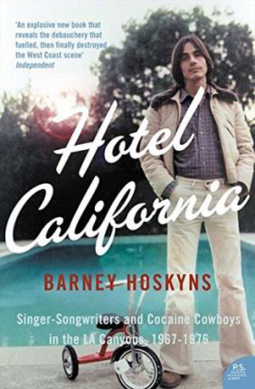 

Hotel California: Singer-Songwriters and Cocaine Cowboys in the L.A. Canyons 1967-1976, Paperback Book, By: Barney Hoskyns