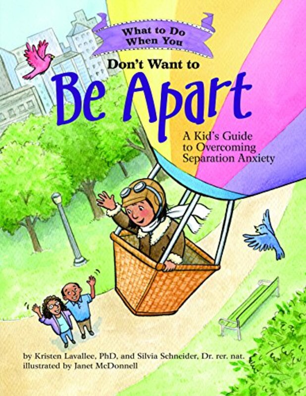 

What to Do When You Dont Want to Be Apart: A Kids Guide to Overcoming Separation Anxiety , Paperback by Lavallee, Kristen - Schneider, Silvia - McDonn