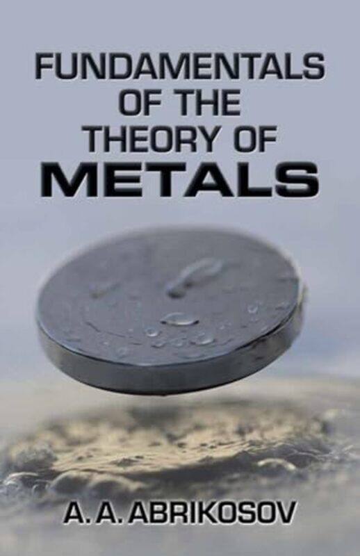 

Fundamentals of the Theory of Metals by Rowland AtkinsonKeith Jacobs-Paperback