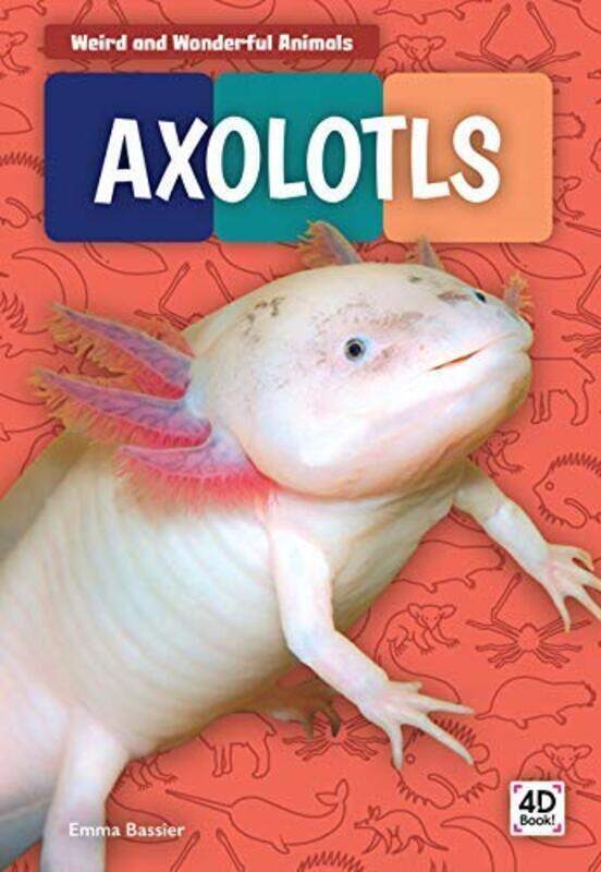 

Weird and Wonderful Animals: Axolotls , Paperback by Bassier, Emma