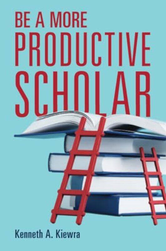 

Be a More Productive Scholar by Kenneth A University of Nebraska, Lincoln Kiewra-Paperback