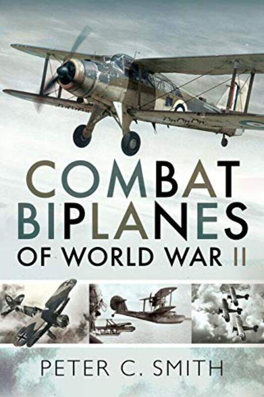 

Combat Biplanes of World War II by Peter C Smith-Paperback