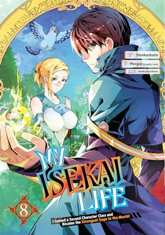 

My Isekai Life 08 I Gained a Second Character Class and Became the Strongest Sage in the World by ShinkoshotoPonjea Friendly LanHuuka Kazabana-Paperba