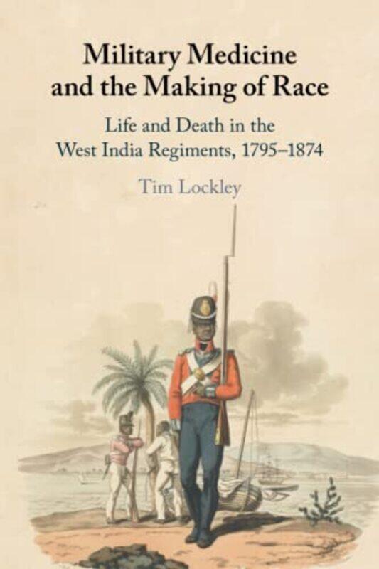 

Military Medicine and the Making of Race by Tim University of Warwick Lockley-Paperback