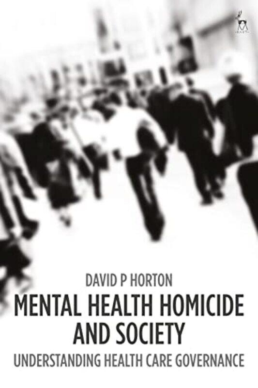 

Mental Health Homicide and Society by David P Horton-Hardcover