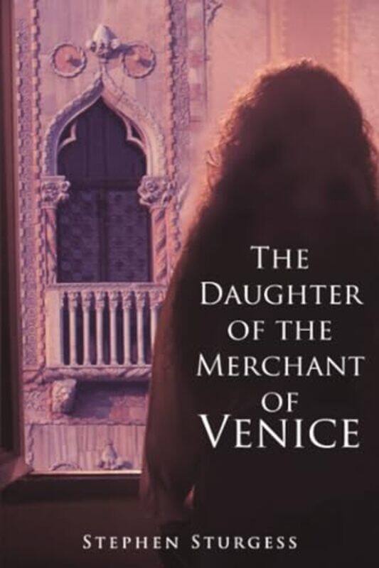 

The Daughter of The Merchant of Venice by Stephen Sturgess-Paperback