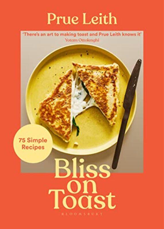 

Bliss on Toast: 75 Simple Recipes,Hardcover by Leith, Prue